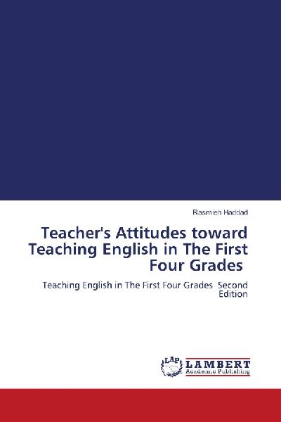 Teachers Attitudes toward Teaching English in The First Four Grades: Teaching English in The First Four Grades Second Edition