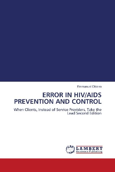 ERROR IN HIV/AIDS PREVENTION AND CONTROL: When Clients, Instead of Service Providers, Take the Lead Second Edition