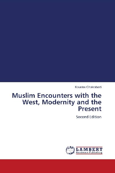 Muslim Encounters with the West, Modernity and the Present: Second Edition