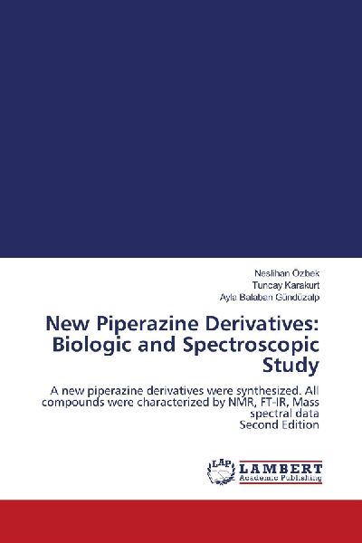 New Piperazine Derivatives: Biologic and Spectroscopic Study: A new piperazine derivatives were synthesized. All compounds were characterized by NMR, FT-IR, Mass spectral data Second Edition