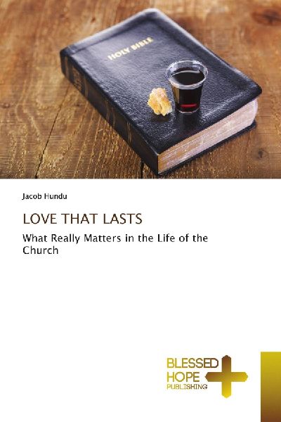 LOVE THAT LASTS: What Really Matters in the Life of the Church
