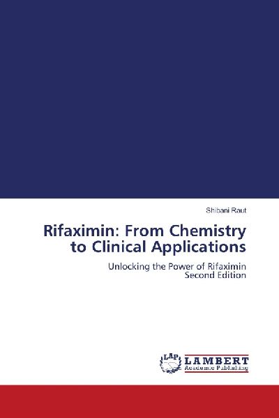 Rifaximin: From Chemistry to Clinical Applications: Unlocking the Power of Rifaximin Second Edition