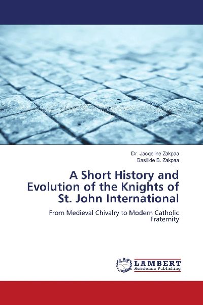 A Short History and Evolution of the Knights of St. John International: From Medieval Chivalry to Modern Catholic Fraternity