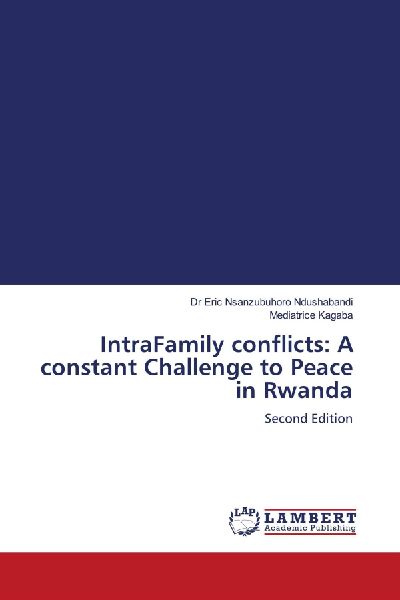 IntraFamily conflicts: A constant Challenge to Peace in Rwanda: Second Edition
