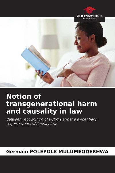 Notion of transgenerational harm and causality in law: Between recognition of victims and the evidentiary requirements of liability law