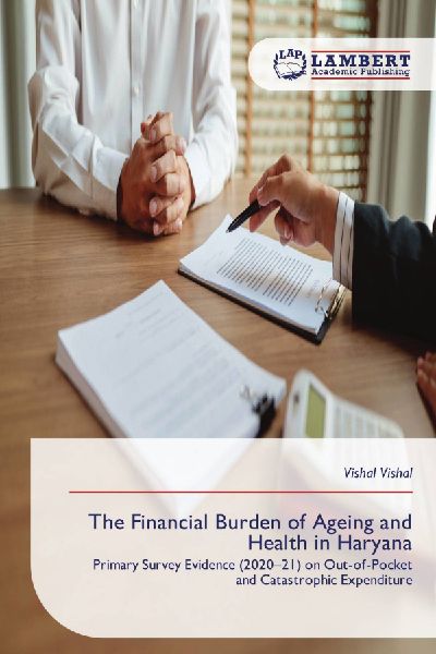 The Financial Burden of Ageing and Health in Haryana: Primary Survey Evidence (2020-21) on Out-of-Pocket and Catastrophic Expenditure