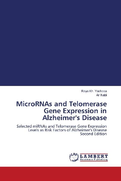 MicroRNAs and Telomerase Gene Expression in Alzheimers Disease: Selected miRNAs and Telomerase Gene Expression Levels as Risk Factors of Alzheimers Disease Second Edition