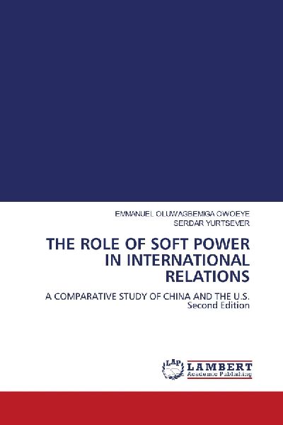 THE ROLE OF SOFT POWER IN INTERNATIONAL RELATIONS: A COMPARATIVE STUDY OF CHINA AND THE U.S. Second Edition