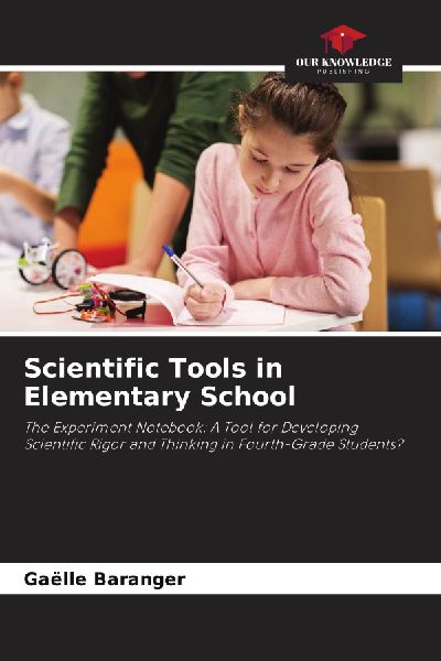 Scientific Tools in Elementary School: The Experiment Notebook: A Tool for Developing Scientific Rigor and Thinking in Fourth-Grade Students?