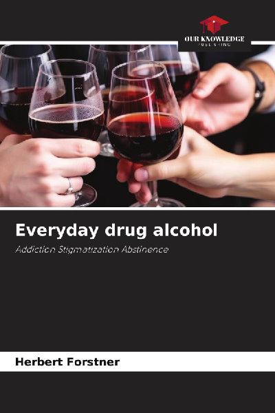 Everyday drug alcohol: Addiction Stigmatization Abstinence