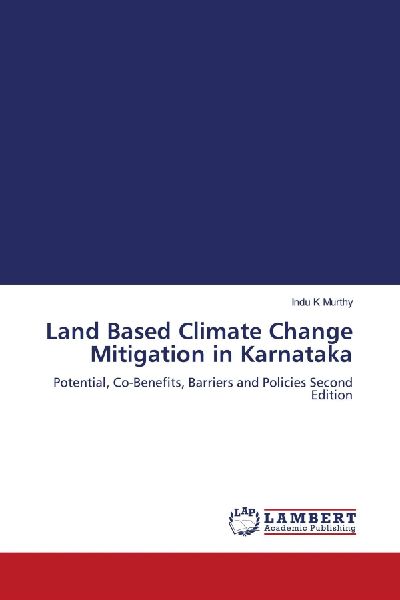 Land Based Climate Change Mitigation in Karnataka: Potential, Co-Benefits, Barriers and Policies Second Edition