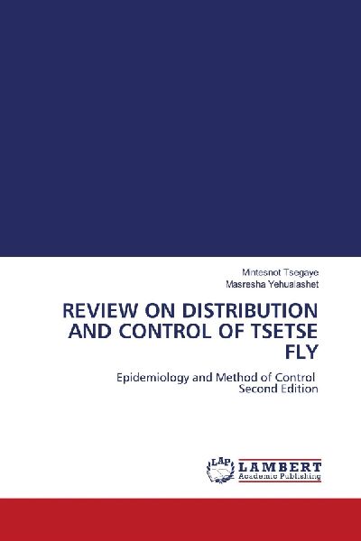 REVIEW ON DISTRIBUTION AND CONTROL OF TSETSE FLY: Epidemiology and Method of Control Second Edition