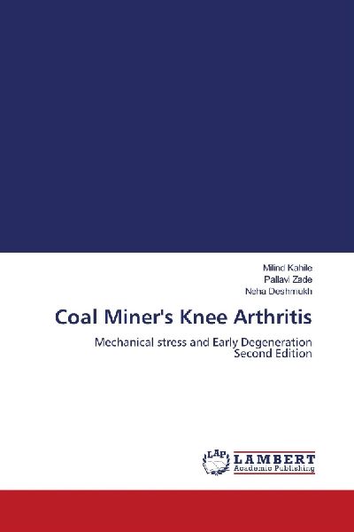 Coal Miners Knee Arthritis: Mechanical stress and Early Degeneration Second Edition