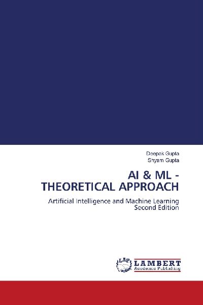 AI & ML - THEORETICAL APPROACH: Artificial Intelligence and Machine Learning Second Edition