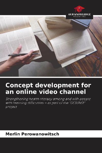 Concept development for an online video channel: Strengthening health literacy among and with people with learning difficulties - as part of the GESUND! project