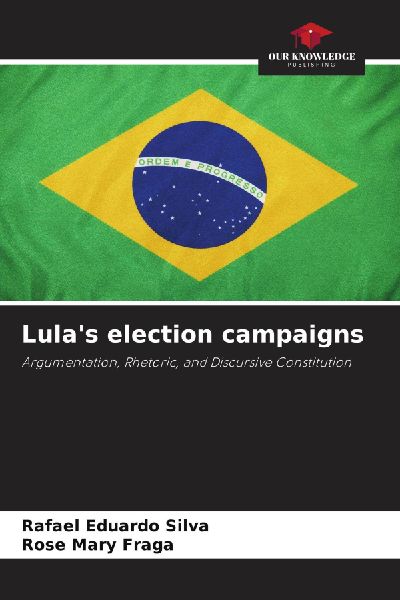 Lulas election campaigns: Argumentation, Rhetoric, and Discursive Constitution