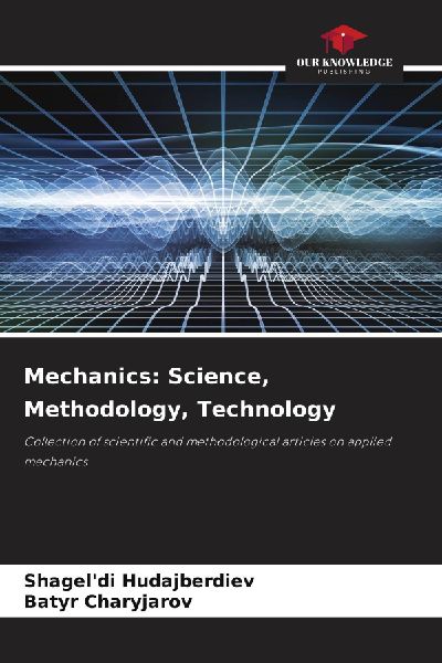 Mechanics: Science, Methodology, Technology: Collection of scientific and methodological articles on applied mechanics