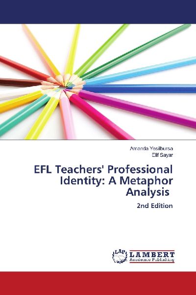 EFL Teachers Professional Identity: A Metaphor Analysis: 2nd Edition