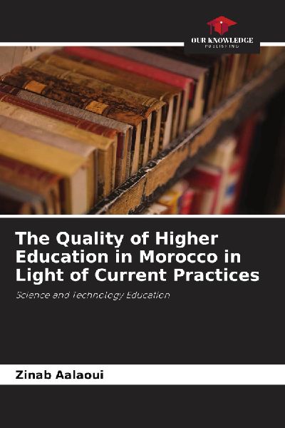 The Quality of Higher Education in Morocco in Light of Current Practices: Science and Technology Education