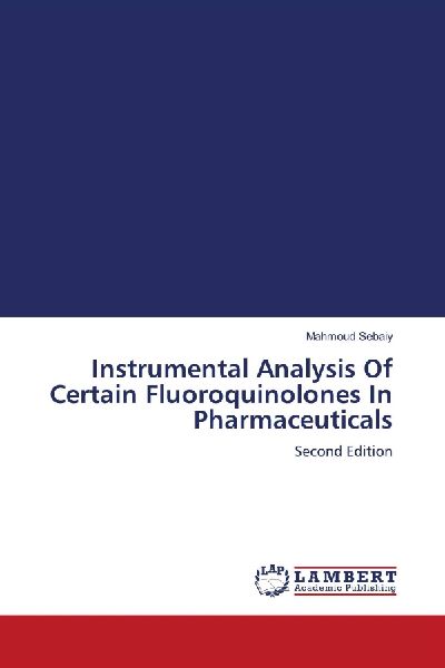 Instrumental Analysis Of Certain Fluoroquinolones In Pharmaceuticals: Second Edition