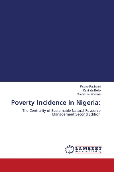 Poverty Incidence in Nigeria:: The Centrality of Sustainable Natural Resource Management Second Edition
