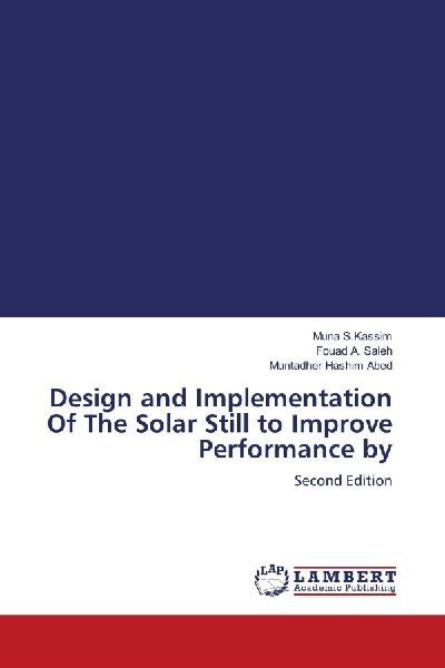 Design and Implementation Of The Solar Still to Improve Performance by: Second Edition