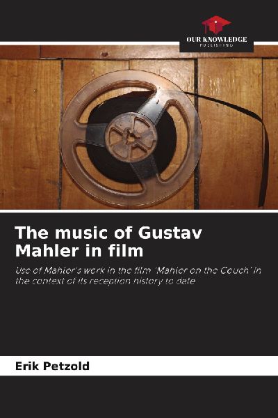 The music of Gustav Mahler in film: Use of Mahlers work in the film Mahler on the Couch in the context of its reception history to date