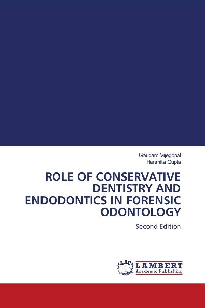 ROLE OF CONSERVATIVE DENTISTRY AND ENDODONTICS IN FORENSIC ODONTOLOGY: Second Edition