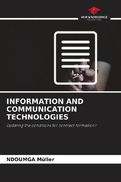 INFORMATION AND COMMUNICATION TECHNOLOGIES: Updating the conditions for contract formation?