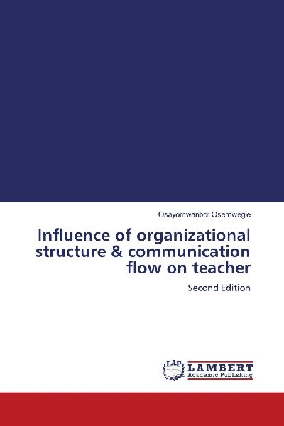 Influence of organizational structure & communication flow on teacher: Second Edition