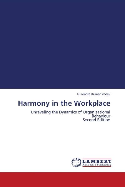 Harmony in the Workplace: Unraveling the Dynamics of Organizational Behaviour Second Edition