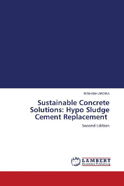Sustainable Concrete Solutions: Hypo Sludge Cement Replacement: Second Edition