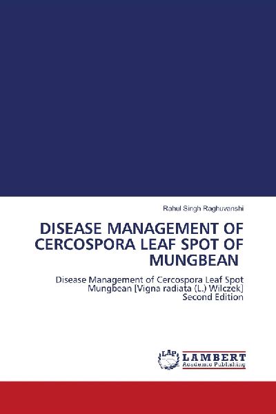 DISEASE MANAGEMENT OF CERCOSPORA LEAF SPOT OF MUNGBEAN: Disease Management of Cercospora Leaf Spot Mungbean [Vigna radiata (L.) Wilczek] Second Edition