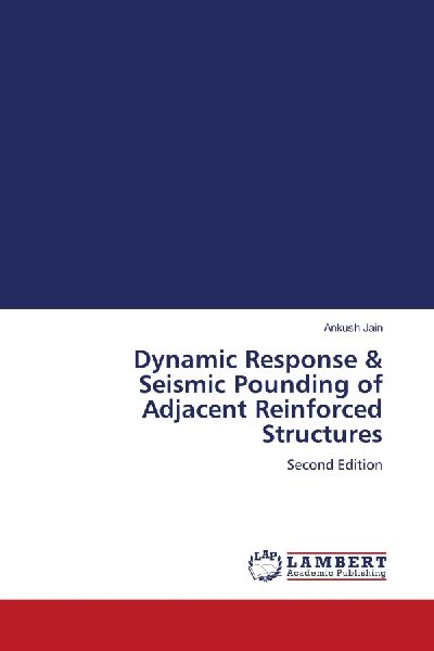 Dynamic Response & Seismic Pounding of Adjacent Reinforced Structures: Second Edition