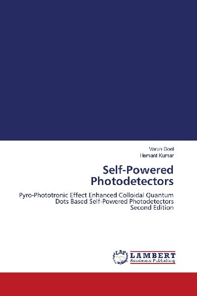 Self-Powered Photodetectors: Pyro-Phototronic Effect Enhanced Colloidal Quantum Dots Based Self-Powered Photodetectors Second Edition