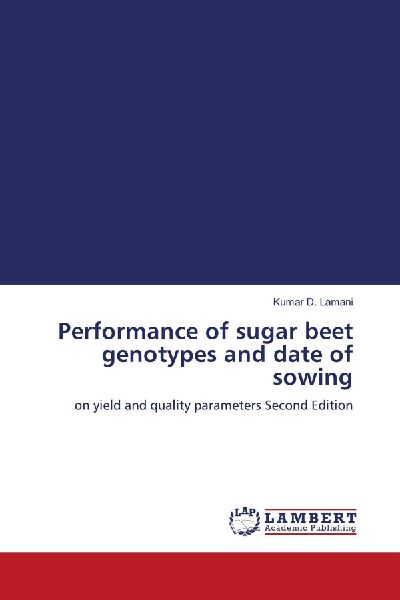 Performance of sugar beet genotypes and date of sowing: on yield and quality parameters Second Edition