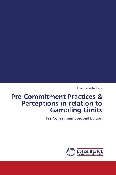 Pre-Commitment Practices & Perceptions in relation to Gambling Limits: Pre-Commitment Second Edition