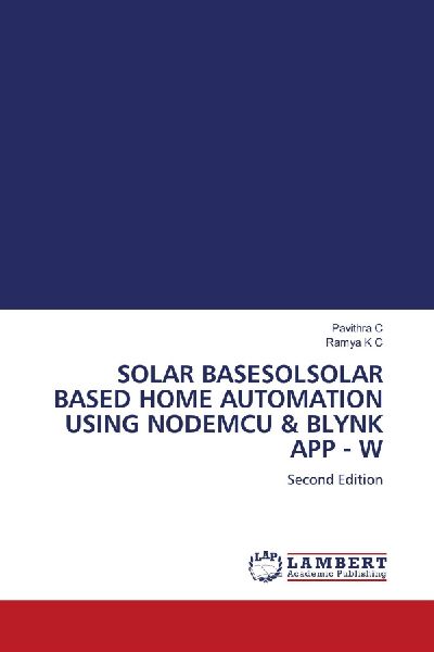SOLAR BASESOLSOLAR BASED HOME AUTOMATION USING NODEMCU & BLYNK APP - W: Second Edition