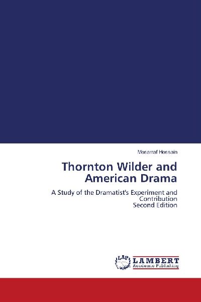 Thornton Wilder and American Drama: A Study of the Dramatists Experiment and Contribution Second Edition