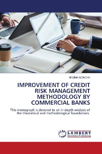 IMPROVEMENT OF CREDIT RISK MANAGEMENT METHODOLOGY BY COMMERCIAL BANKS: This monograph is devoted to an in-depth analysis of the theoretical and methodological foundations