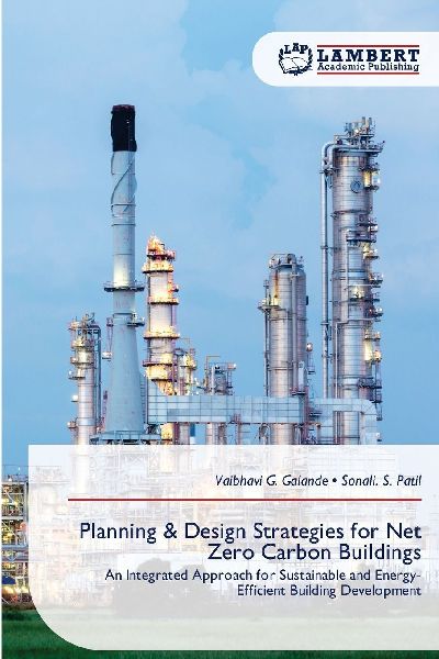 Planning & Design Strategies for Net Zero Carbon Buildings: An Integrated Approach for Sustainable and Energy-Efficient Building Development