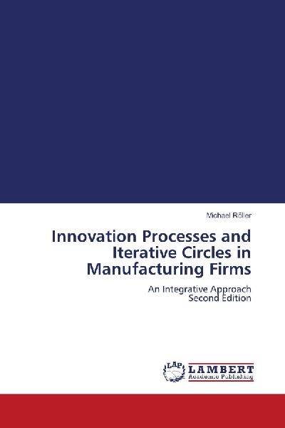 Innovation Processes and Iterative Circles in Manufacturing Firms: An Integrative Approach Second Edition