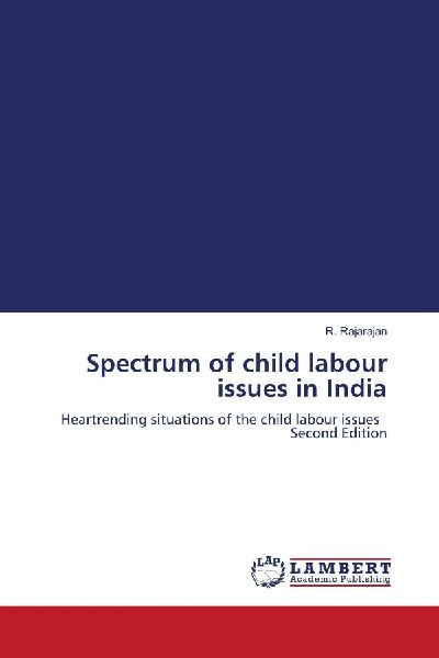 Spectrum of child labour issues in India: Heartrending situations of the child labour issues Second Edition