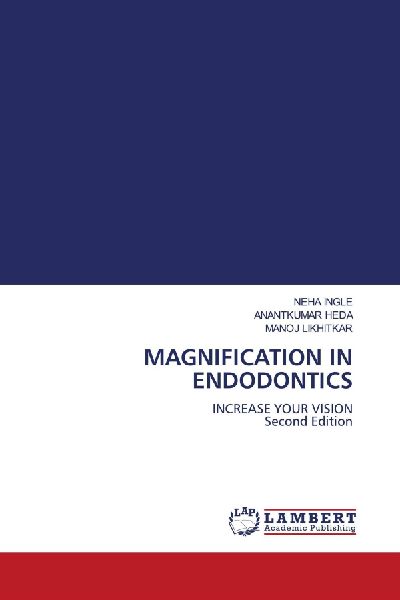 MAGNIFICATION IN ENDODONTICS: INCREASE YOUR VISION Second Edition