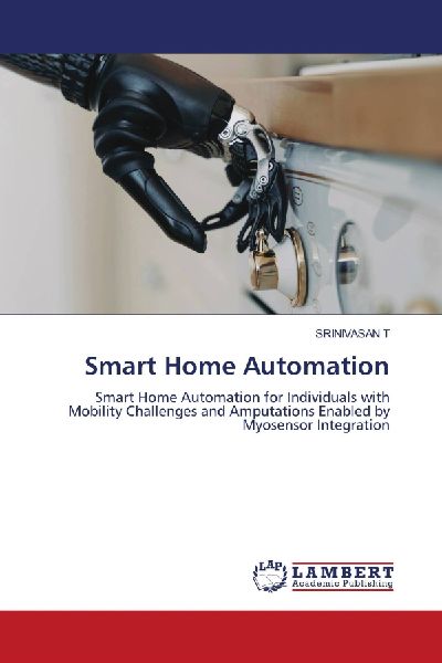 Smart Home Automation: Smart Home Automation for Individuals with Mobility Challenges and Amputations Enabled by Myosensor Integration