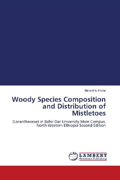 Woody Species Composition and Distribution of Mistletoes: (Loranthaceae) in Bahir Dar University Main Campus, North-Western Ethiopia Second Edition