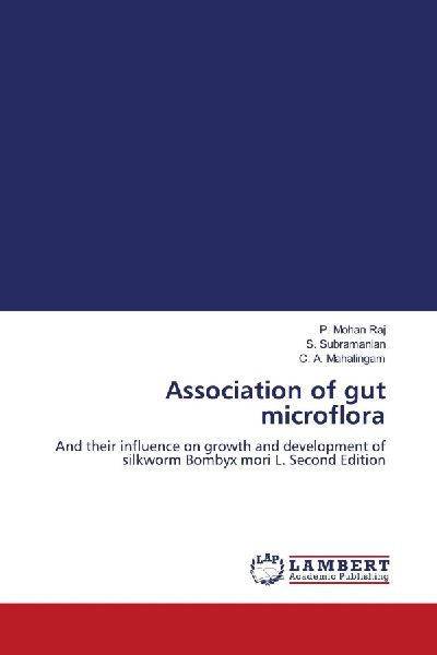 Association of gut microflora: And their influence on growth and development of silkworm Bombyx mori L. Second Edition
