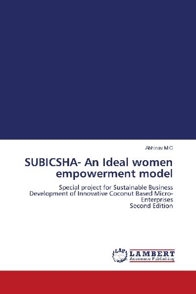 SUBICSHA- An Ideal women empowerment model: Special project for Sustainable Business Development of Innovative Coconut Based Micro-Enterprises Second Edition