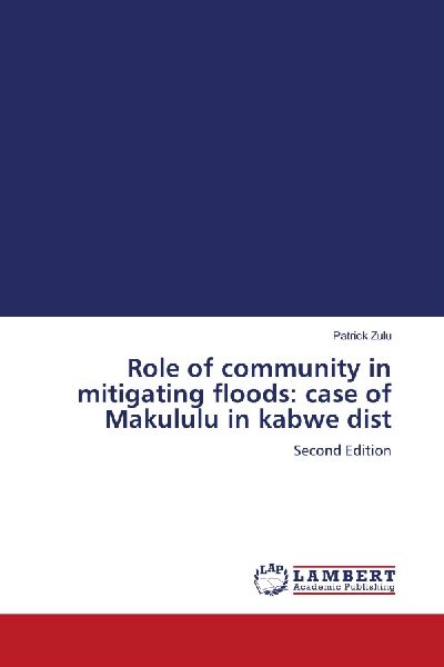 Role of community in mitigating floods: case of Makululu in kabwe dist: Second Edition