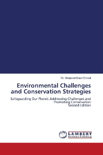 Environmental Challenges and Conservation Strategies: Safeguarding Our Planet: Addressing Challenges and Promoting Conservation Second Edition